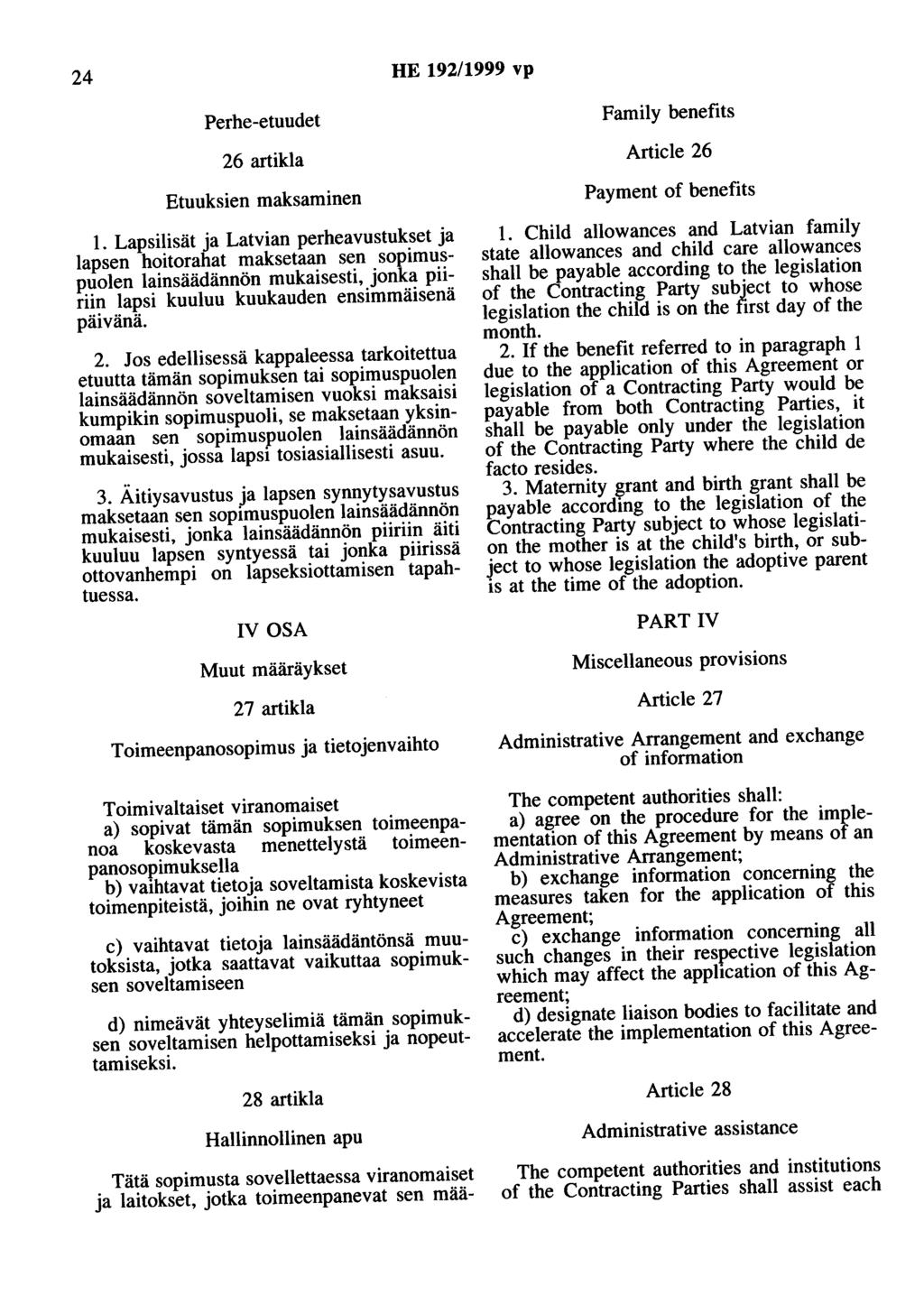 24 HE 192/1999 vp Perhe-etuudet Family benefits 26 artikla Article 26 Etuoksien maksaminen 1.