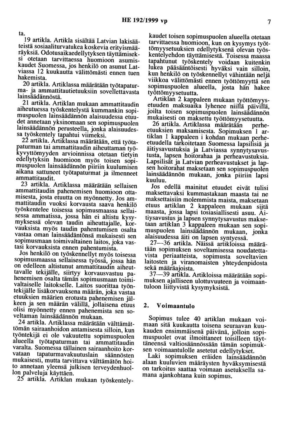 HE 192/1999 vp 7 ta. 19 artikla. Artikla sisältää Latvian lakisääteistä sosiaaliturvatukea koskevia erityismääräyksiä.
