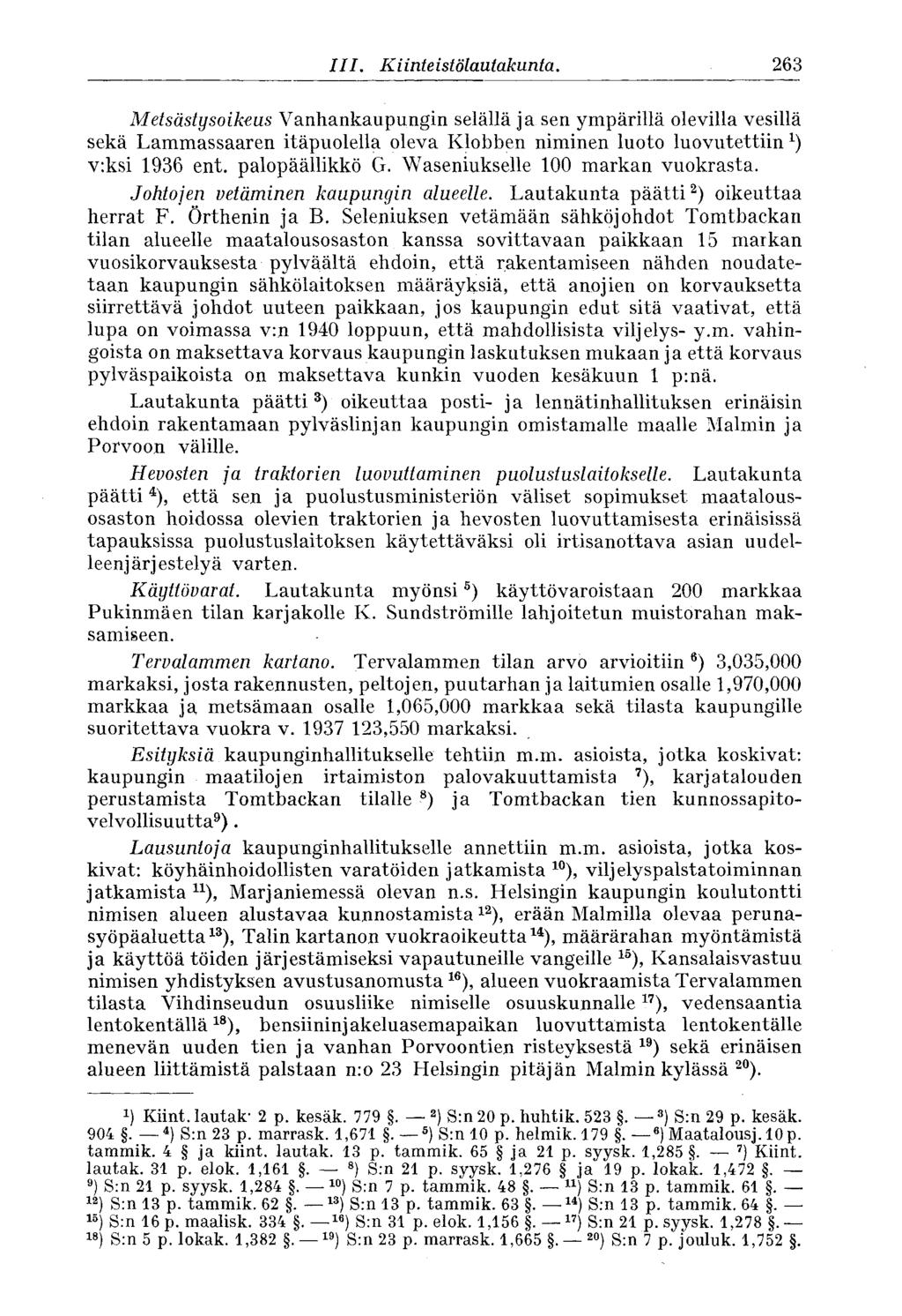 263 III. Kiinteistölautakunta. Metsästysoikeus Vanhankaupungin selällä ja sen ympärillä olevilla vesillä sekä Lammassaaren itäpuolella oleva Klobben niminen luoto luovutettiin v:ksi 936 ent.