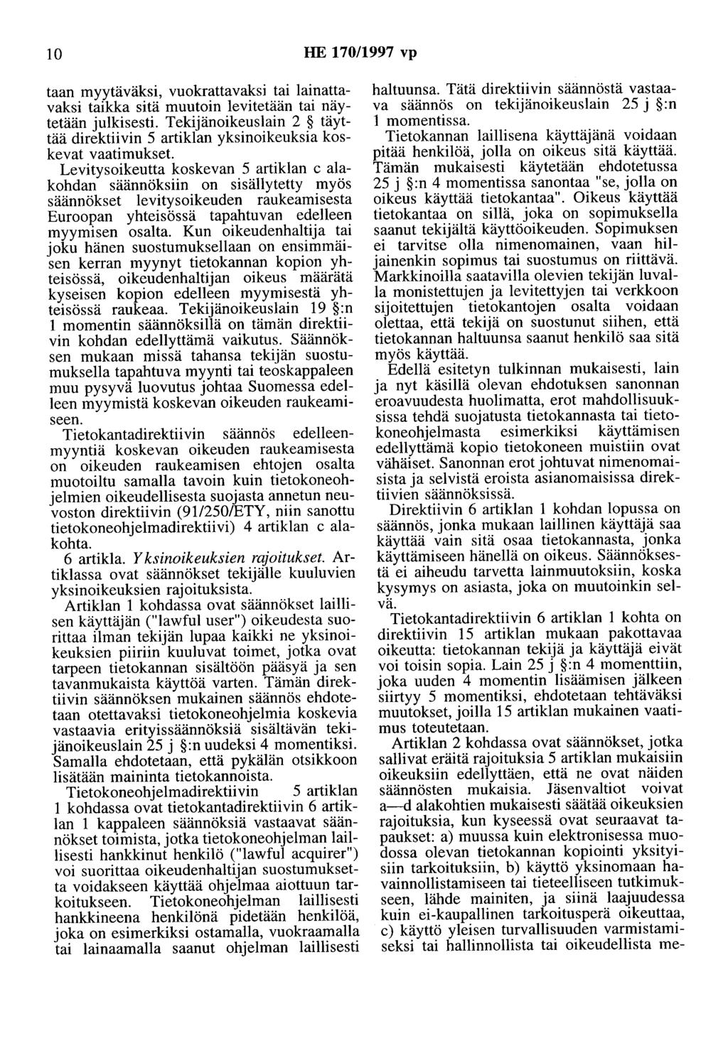 10 HE 170/1997 vp taan myytäväksi, vuokrattavaksi tai lainattavaksi taikka sitä muutoin levitetään tai näytetään julkisesti.