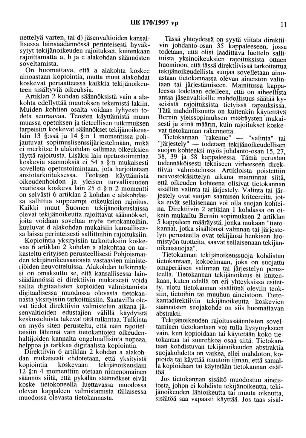 HE 170/1997 vp 11 nettelyä varten, tai d) jäsenvaltioiden kansallisessa lainsäädännössä perinteisesti hyväksytyt tekijänoikeuden rajoitukset, kuitenkaan rajoittamatta a, b ja c alakohdan säännösten