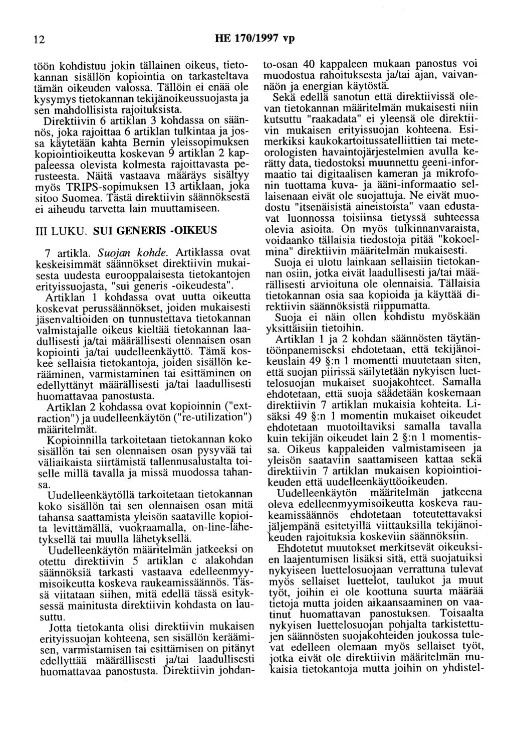 12 HE 170/1997 vp töön kohdistuu jokin tällainen oikeus, tietokannan sisällön kopiointia on tarkasteltava tämän oikeuden valossa.