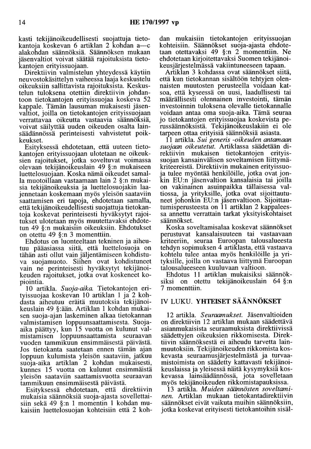 14 HE 170/1997 vp kasti tekijänoikeudellisesti suojattuja tietokantoja koskevan 6 artiklan 2 kohdan a-c alakohdan säännöksiä.