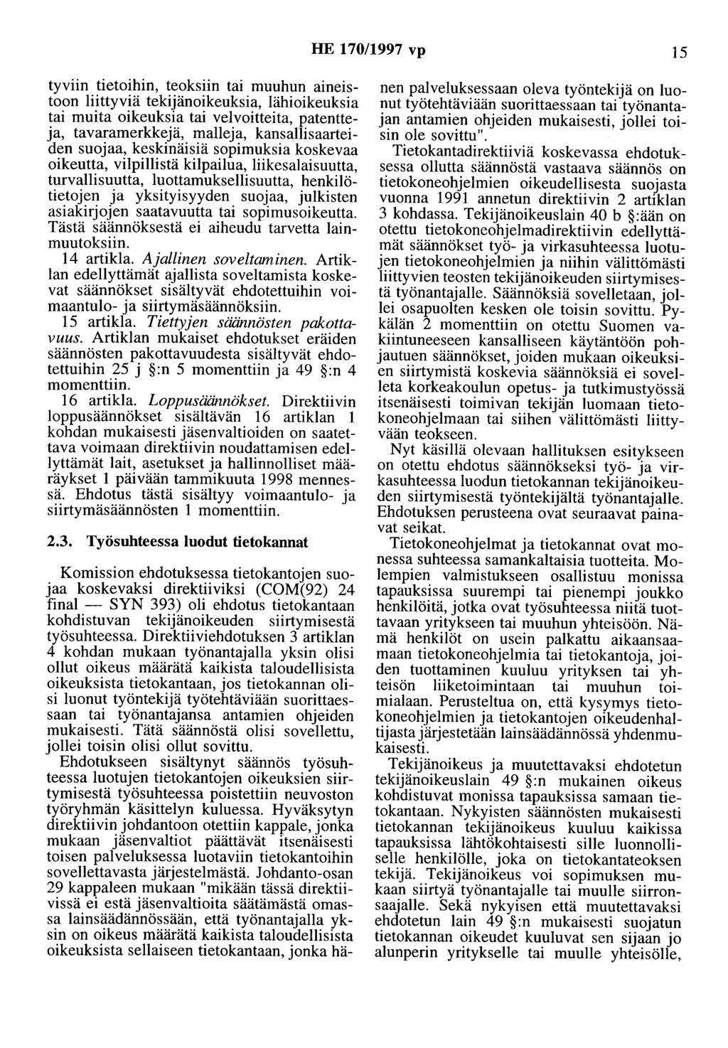 HE 170/1997 vp 15 tyviin tietoihin, teoksiin tai muuhun aineistoon liittyviä tekijänoikeuksia, lähioikeuksia tai muita oikeuksia tai velvoitteita, patentteja, tavaramerkkejä, malleja,