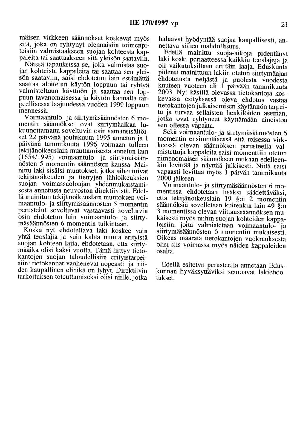 HE 170/1997 vp 21 mmsen virkkeen säännökset koskevat myös sitä, joka on ryhtynyt olennaisiin toimenpiteisiin valmistaakseen suojan kohteesta kappaleita tai saattaakseen sitä yleisön saataviin.