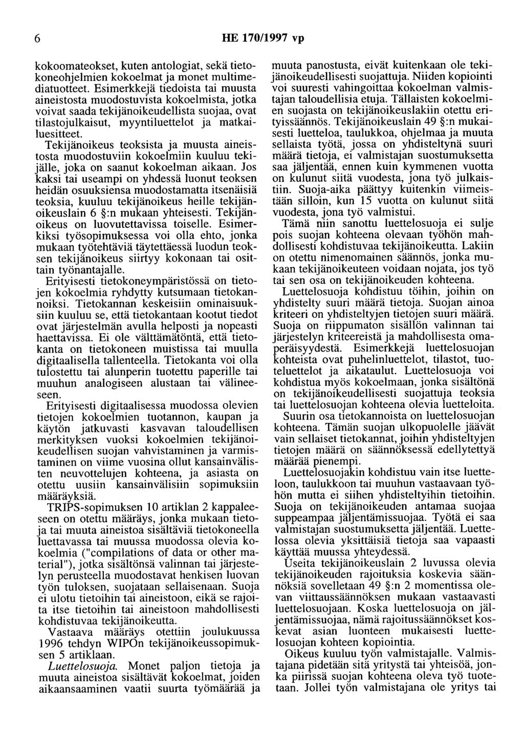 6 HE 170/1997 vp kokoomateokset, kuten antologiat, sekä tietokoneohjelmien kokoelmat ja monet multimediatuotteet.