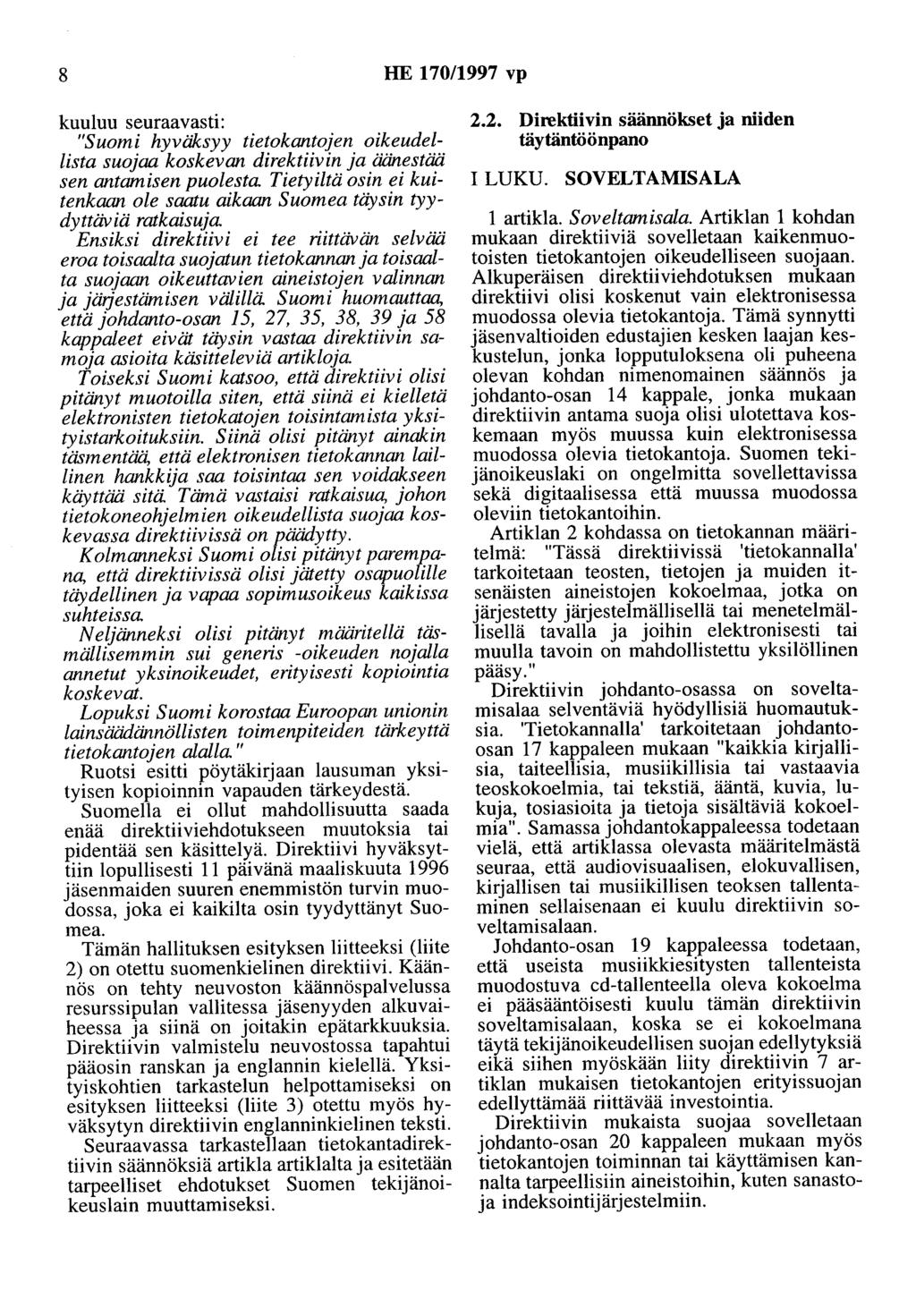 8 HE 170/1997 vp kuuluu seuraavasti: "Suomi hyväksyy tietokantojen oikeudellista suojaa koskevan direktiivin ja äänestää sen antamisen puolesta.