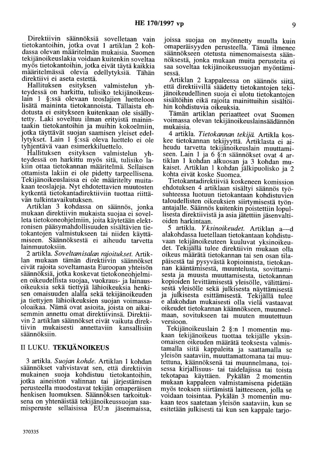 HE 170/1997 vp 9 Direktiivin säännöksiä sovelletaan vain tietokantoihin, jotka ovat 1 artiklan 2 kohdassa olevan määritelmän mukaisia.