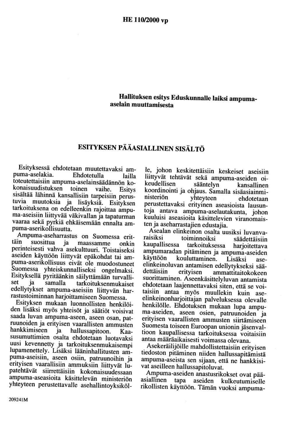 HE 110/2000 vp Hallituksen esitys Eduskunnalle laiksi ampumaaselain muuttamisesta ESITYKSEN PÄÄASIALLINEN SISÄLTÖ Esityksessä ehdotetaan muutettavaksi ampuma-aselakia.