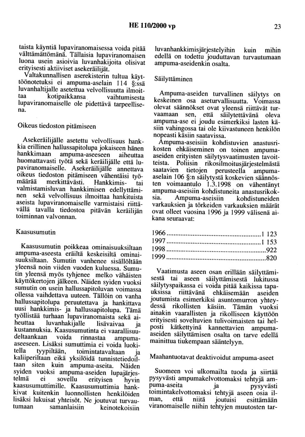 HE 110/2000 vp 23 taista käyntiä lupaviranomaisessa voida pitää välttämättömänä. Tällaisia lupaviranomaisen luona usein asioivia luvanhakijoita olisivat erityisesti aktiiviset asekeräilijät.