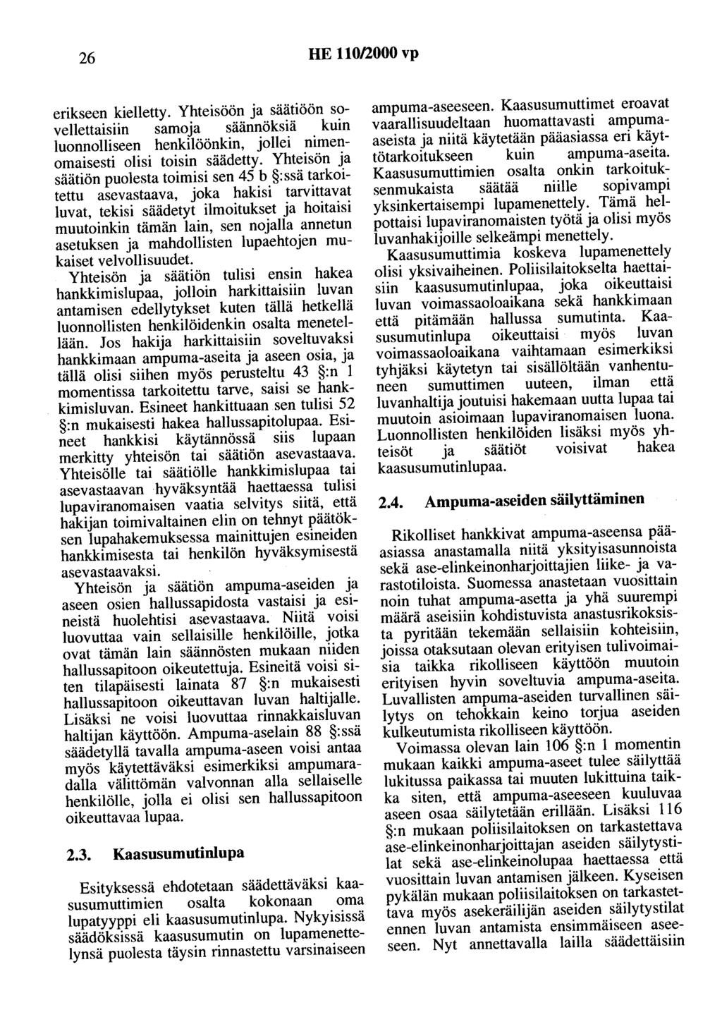 26 HE 110/2000 vp erikseen kielletty. Yhteisöön ja säätiöön sovellettaisiin samoja säännöksiä kuin luonnolliseen henkilöönkin, jollei nimenomaisesti olisi toisin säädetty.