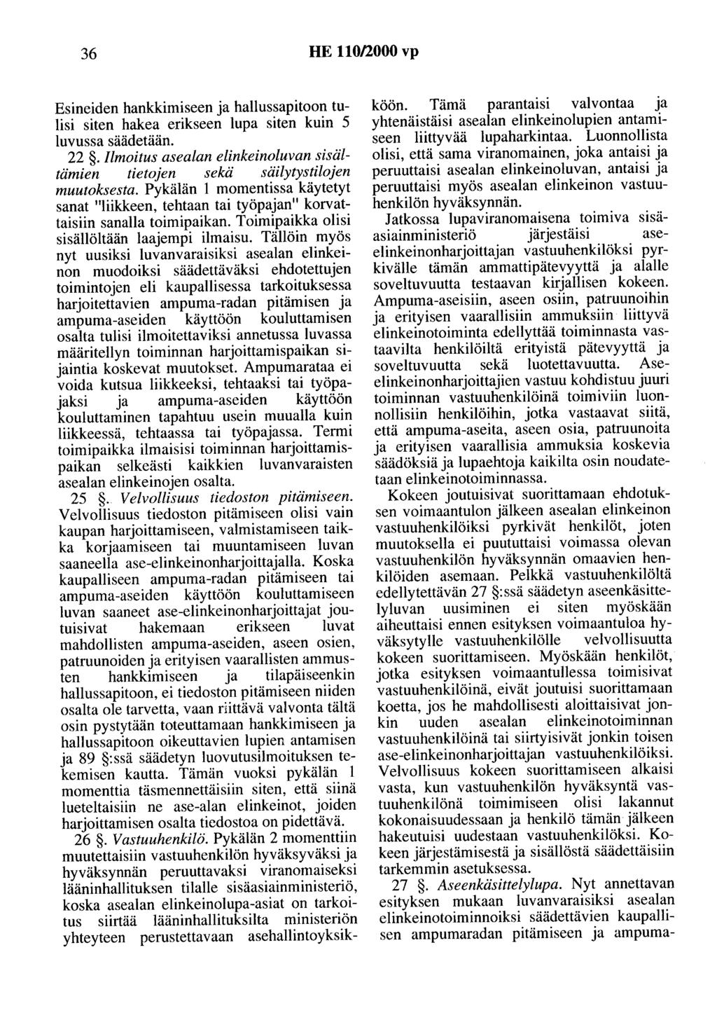 36 HE 110/2000 vp Esineiden hankkimiseen ja hallussapitoon tulisi siten hakea erikseen lupa siten kuin 5 luvussa säädetään. 22.