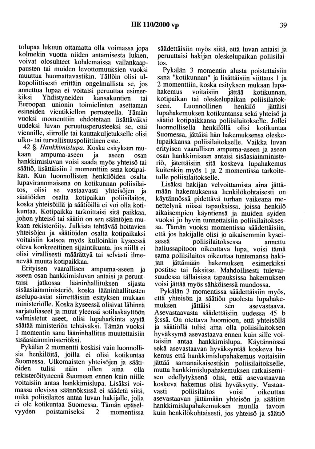 HE 110/2000 vp 39 tolupaa lukuun ottamatta olla voimassa jopa kolmekin vuotta niiden antamisesta lukien, voivat olosuhteet kohdemaissa vallankaappausten tai muiden levottomuuksien vuoksi muuttua