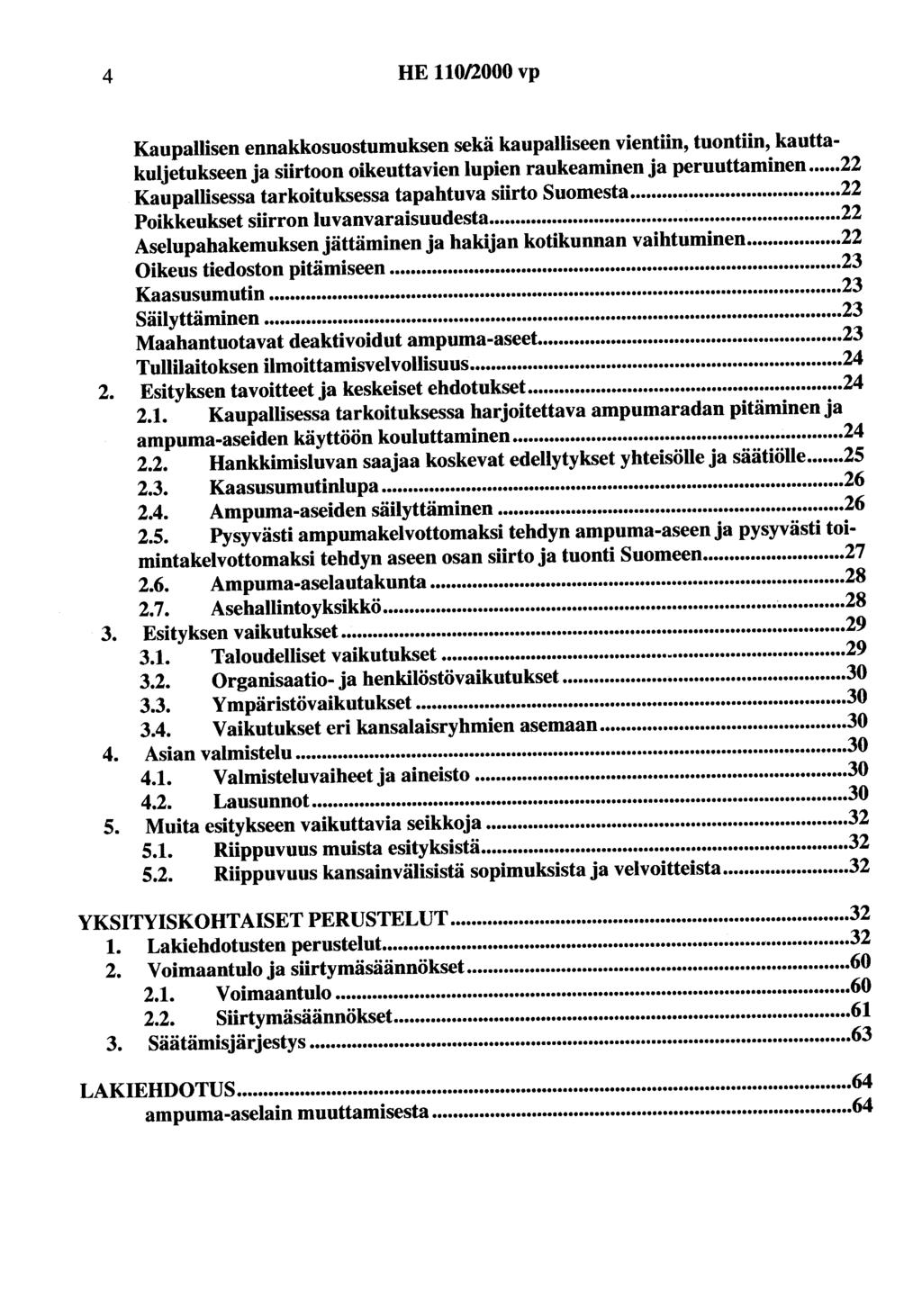 4 HE 110/2000 vp Kaupallisen ennakkosuostumuksen sekä kaupalliseen vientön, tuontiin, kauttakuljetukseen ja siirtoon oikeuttavien lupien raukeaminen ja peruuttaminen.