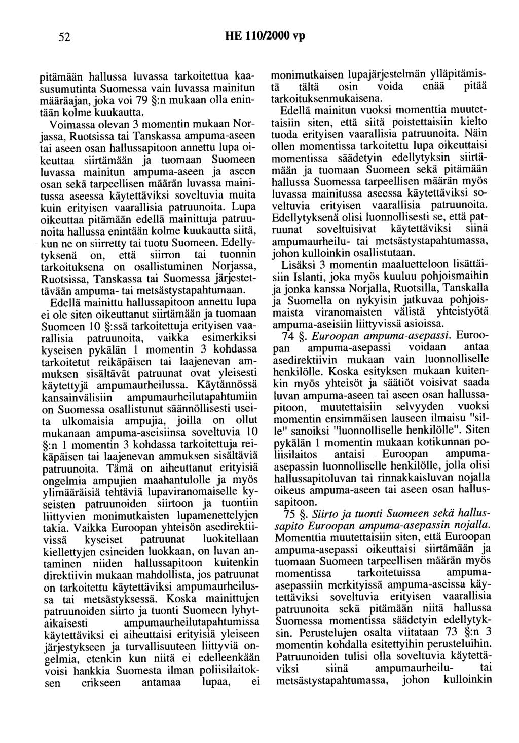 52 HE 110/2000 vp pitämään hallussa luvassa tarkoitettua kaasusumutinta Suomessa vain luvassa mainitun määräajan, joka voi 79 :n mukaan olla enintään kolme kuukautta.