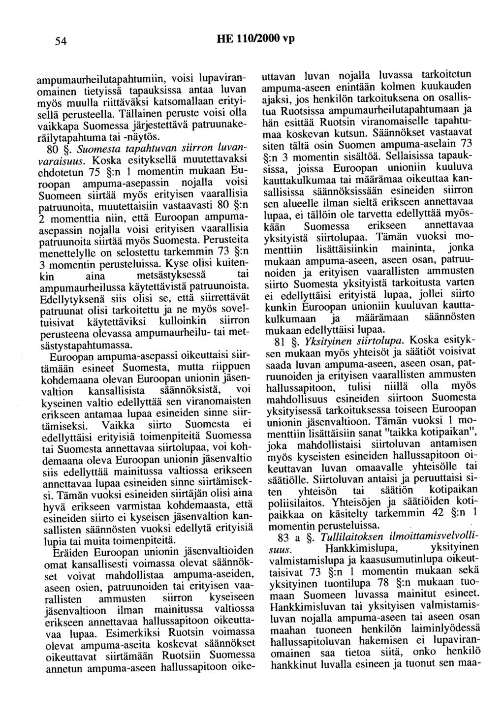 54 HE 110/2000 vp ampumaurheilutapahtumiin, voisi lupaviranomainen tietyissä tapauksissa antaa luvan myös muulla riittäväksi katsomaliaan erityisellä perusteella.