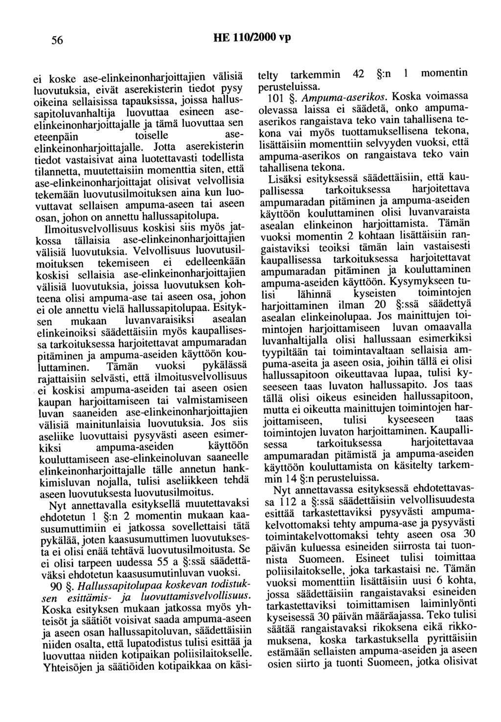 56 HE 110/2000 vp ei koske ase-elinkeinonharjoittajien välisiä luovutuksia, eivät aserekisterin tiedot pysy oikeina sellaisissa tapauksissa, joissa hallussapitoluvanhaltija luovuttaa esineen