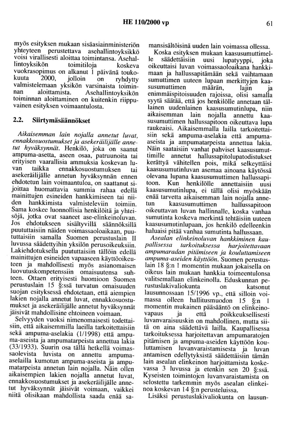 HE 110/2000 vp 61 myös esityksen mukaan sisäasiainministeriön yhteyteen perustettava asehallintoyksikkö voisi virallisesti aloittaa toimintansa.