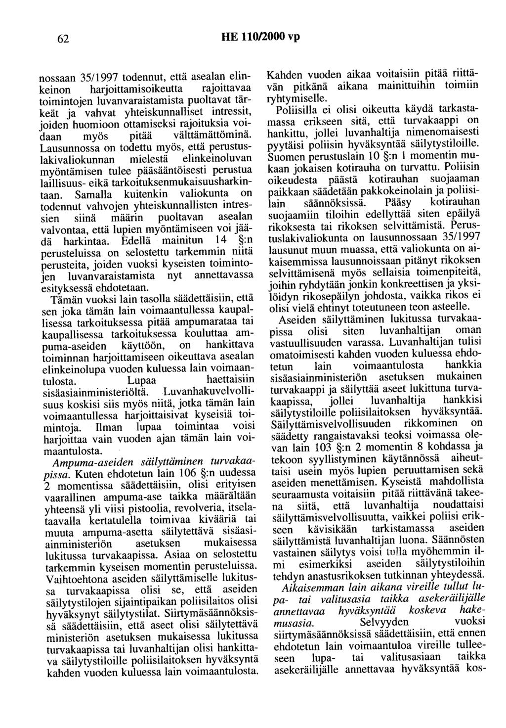 62 HE 110/2000 vp nossaan 3511997 todennut, että asealan elinkeinon harjoittamisoikeutta rajoittavaa toimintojen luvanvaraistamista puoltavat tärkeät ja vahvat yhteiskunnalliset intressit, joiden