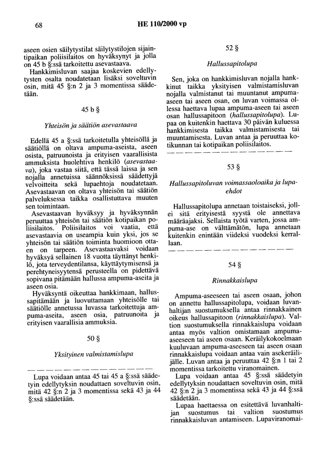 68 HE 110/2000 vp aseen osien säilytystilat säilytystilojen sijaintipaikan poliisilaitos on hyväksynyt ja jolla on 45 b :ssä tarkoitettu asevastaava.