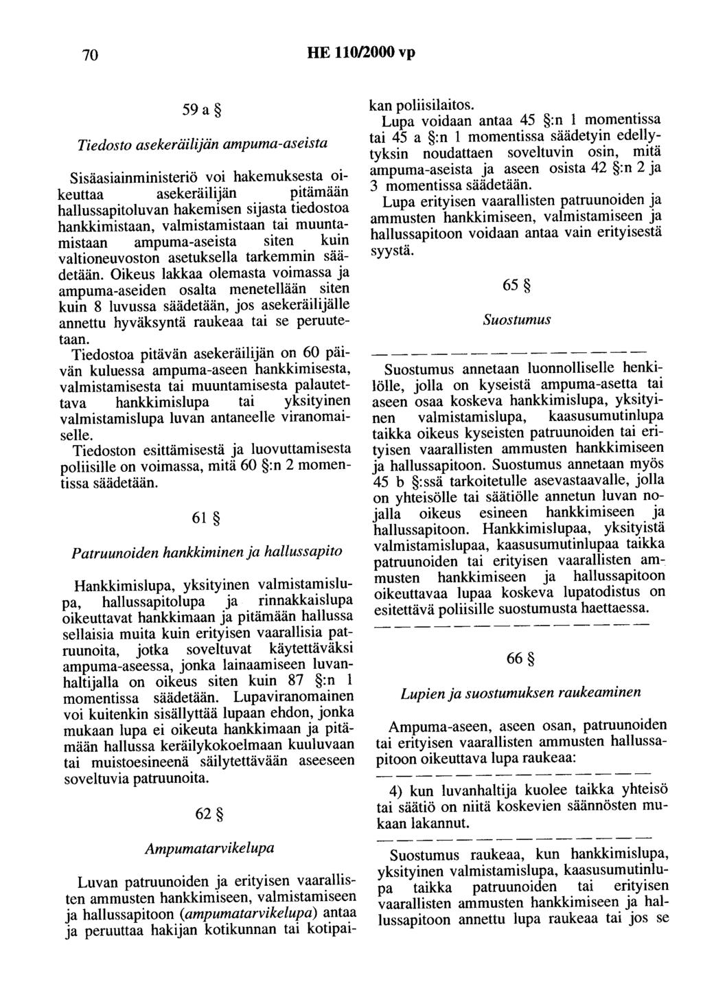 70 HE 110/2000 vp 59 a Tiedosto asekeräilijän ampuma-aseista Sisäasiainministeriö voi hakemuksesta oikeuttaa asekeräilijän pitämään hallussapitoluvan hakemisen sijasta tiedostaa hankkimistaan,