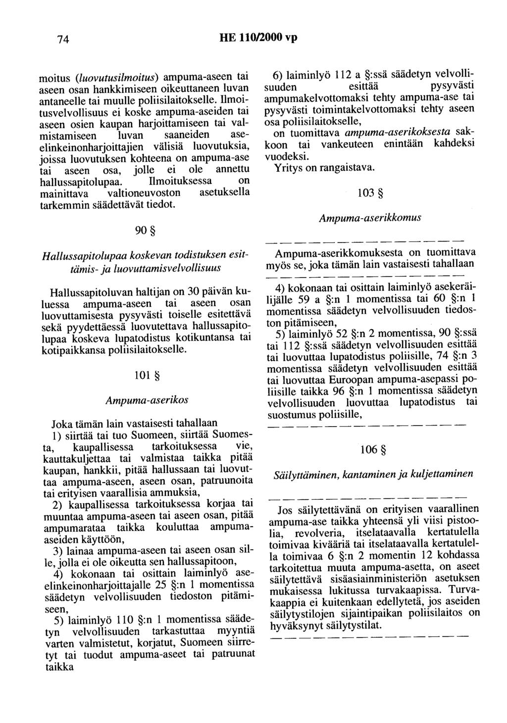 74 HE 110/2000 vp moitus (luovutusilmoitus) ampuma-aseen tai aseen osan hankkimiseen oikeuttaneen luvan antaneelle tai muulle poliisilaitokselle.