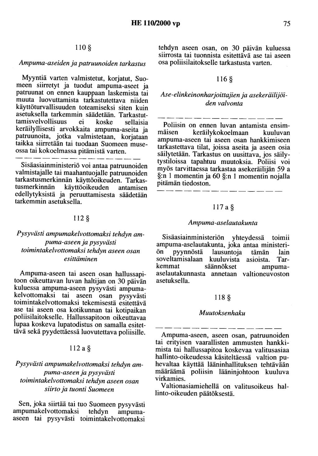 HE 110/2000 vp 75 110 Ampuma-aseiden ja patruunoiden tarkastus Myyntiä varten valmistetut, korjatut, Suomeen siirretyt ja tuodut ampuma-aseet ja patruunat on ennen kauppaan laskemista tai muuta