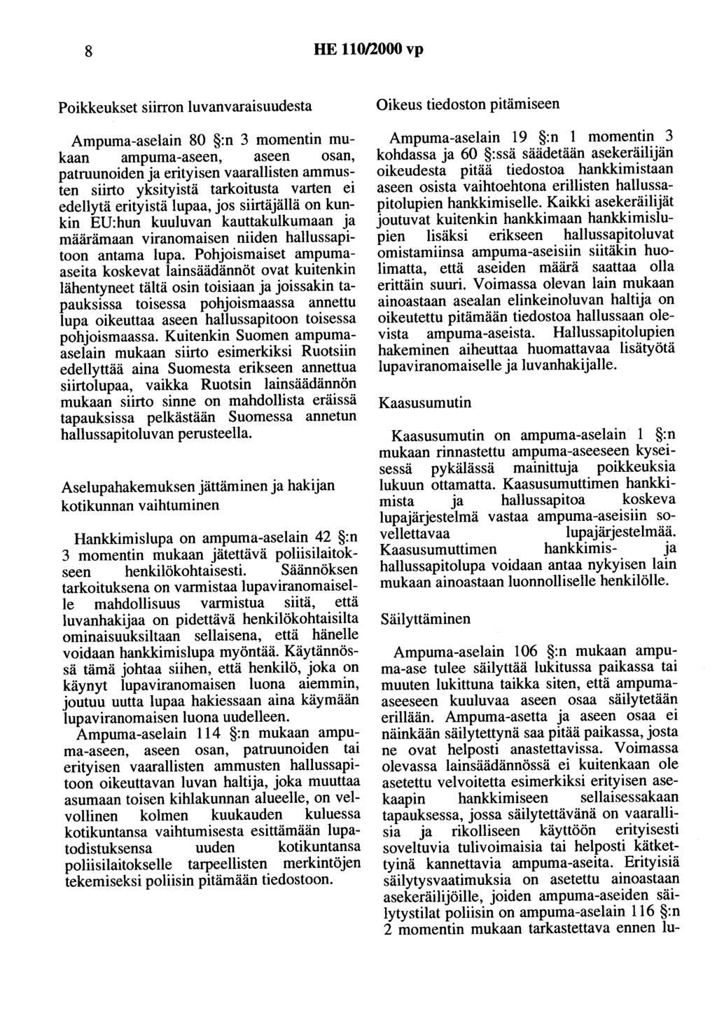 8 HE 110/2000 vp Poikkeukset siirron luvanvaraisuudesta Ampuma-aselain 80 :n 3 momentin mukaan ampuma -aseen, aseen osan, patruunoiden ja erityisen vaarallisten ammusten siirto yksityistä tarkoitusta