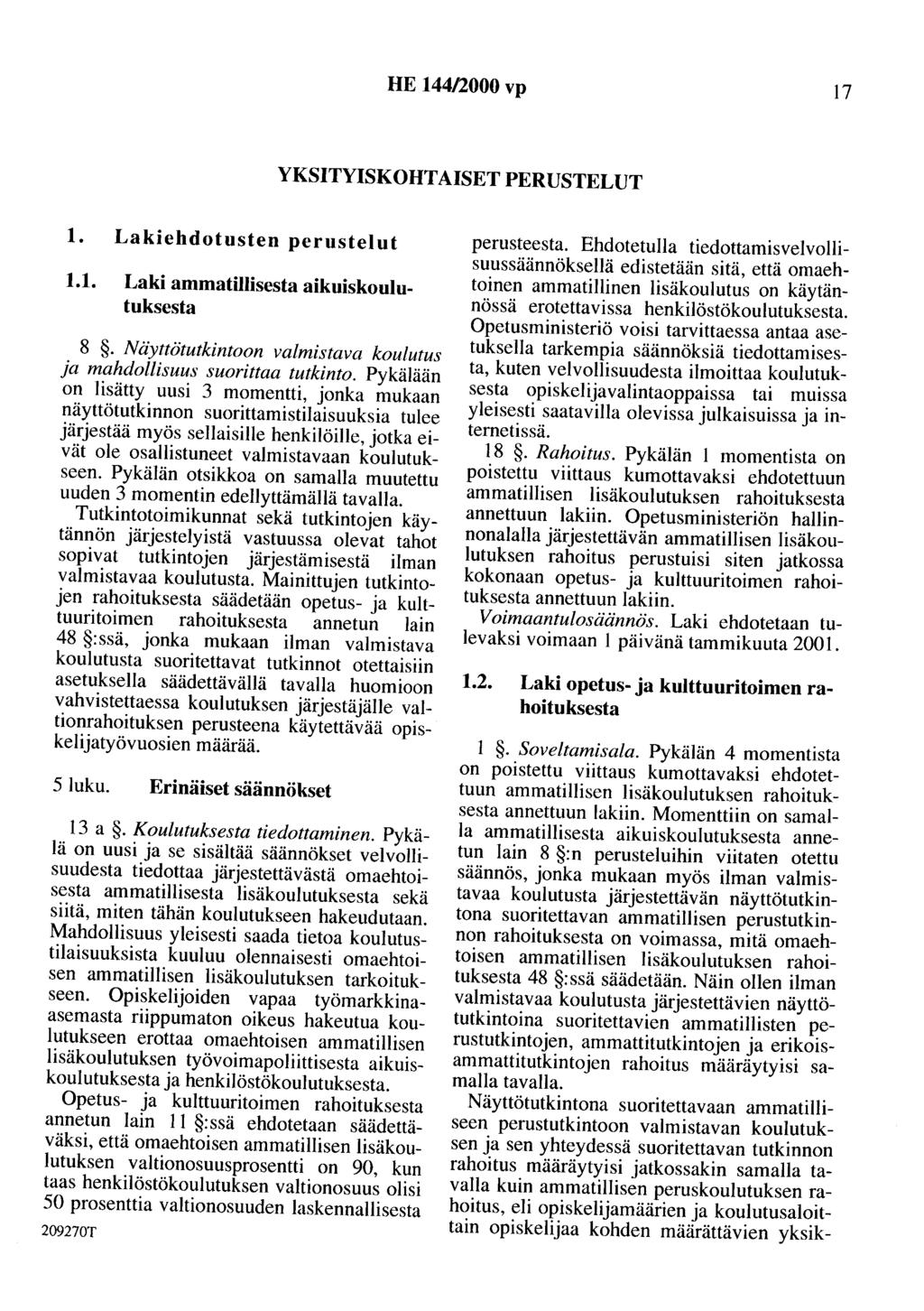 HE 144/2000 vp 17 YKSITYISKOHTAISET PERUSTELUT 1. Lakiehdotusten perustelut 1.1. Laki ammatillisesta aikuiskoulutuksesta 8. Näyttötutkintoon valmistava koulutus ja mahdollisuus suorittaa tutkinto.