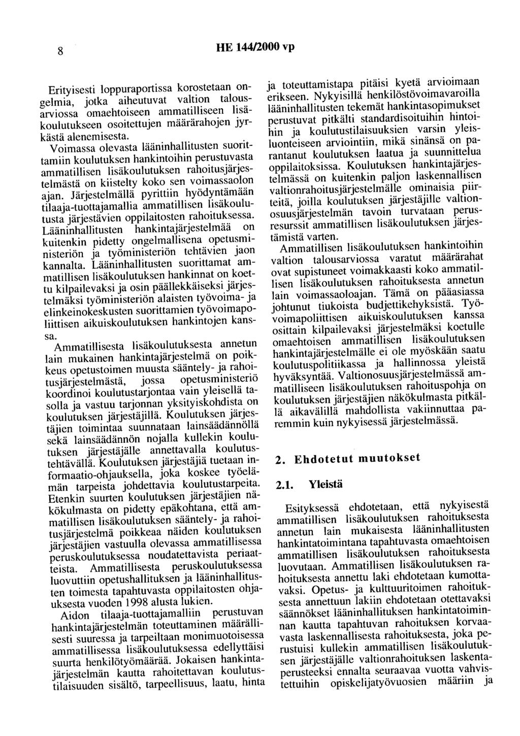 8 HE 144/2000 vp Erityisesti loppuraportissa korostetaan ongelmia, jotka aiheutuvat valtion talousarviossa omaehtoiseen ammatilliseen lisäkoulutukseen osoitettujen määrärahojen jyrkästä alenemisesta.