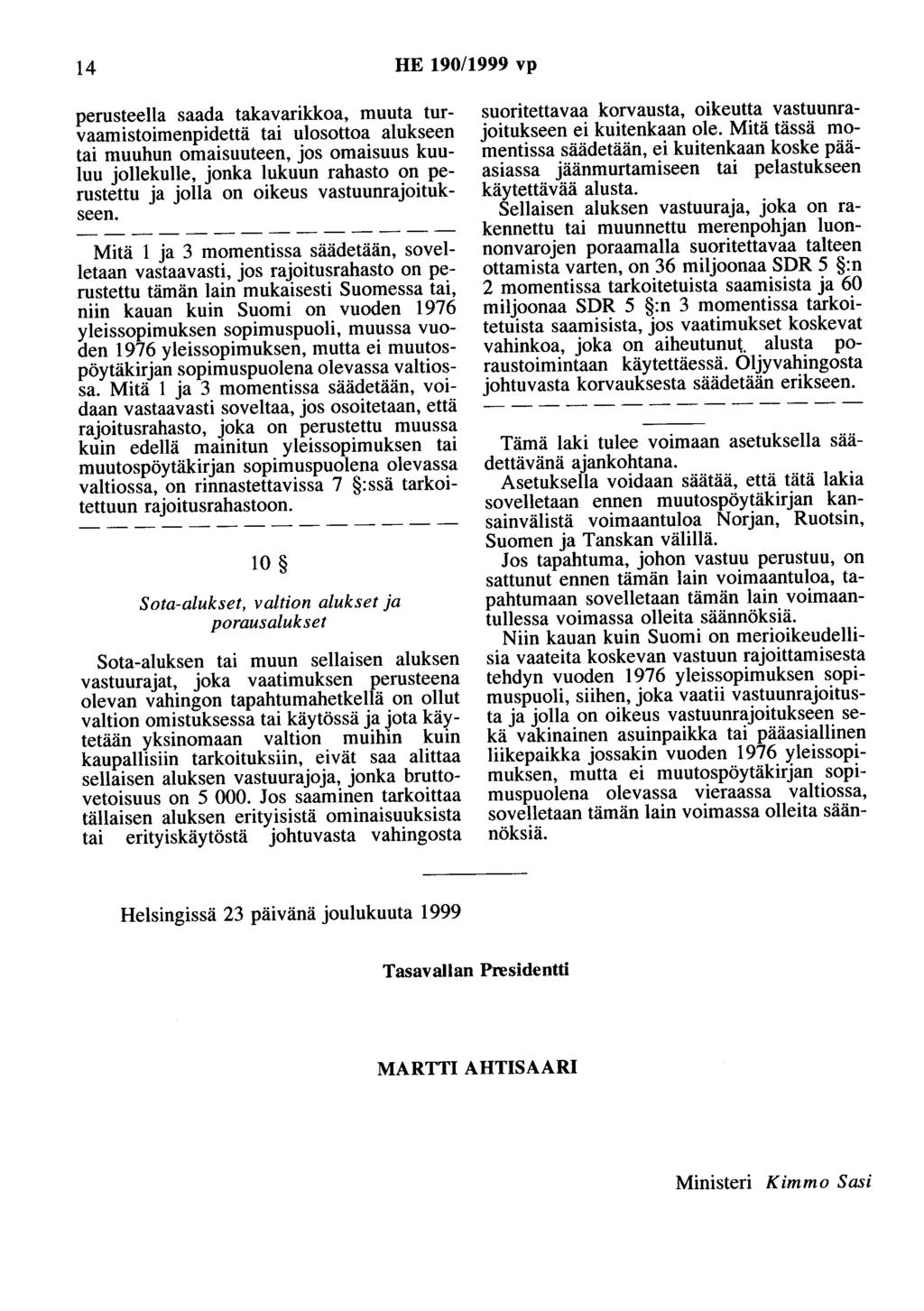 14 HE 190/1999 vp perusteella saada takavarikkoa, muuta turvaamistoimenpidettä tai ulosottoa alukseen tai muuhun omaisuuteen, jos omaisuus kuuluu jollekulle, jonka lukuun rahasto on perustettu ja