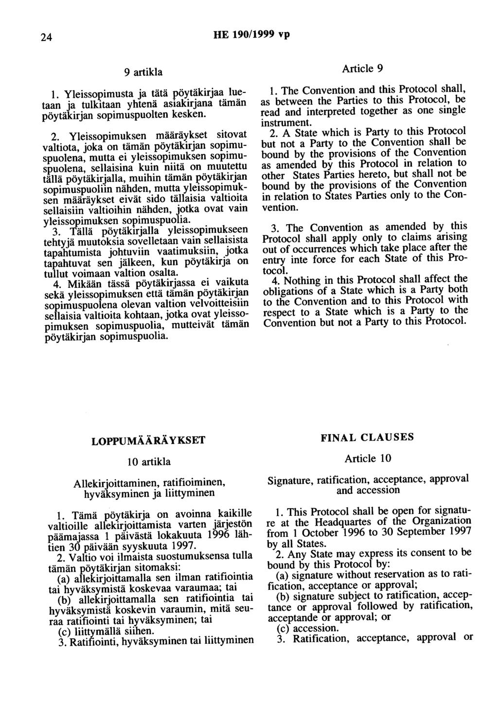 24 HE 190/1999 vp 9 artikla 1. Yleissopimusta ja tätä pöytäkirjaa luetaan ja tulkitaan yhtenä asiakirjana tämän pöytäkirjan sopimuspuolten kesken. 2.