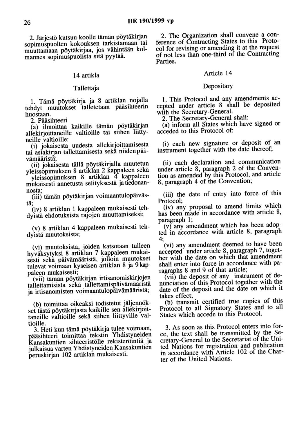 26 HE 190/1999 vp 2. Järjestö kutsuu koolle tämän pöytäkirjan sopimuspuolten kokouksen tarkistamaan tai muuttamaan pöytäkirjaa, jos vähintään kolmannes sopimuspuolista sitä pyytää.