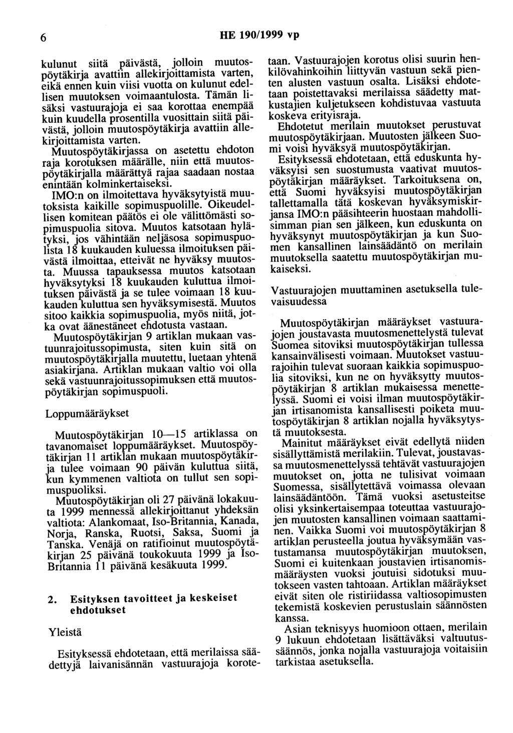 6 HE 190/1999 vp kulunut siitä päivästä, jolloin muutospöytäkirja avattiin allekirjoittamista varten, eikä ennen kuin viisi vuotta on kulunut edellisen muutoksen voimaantulosta.