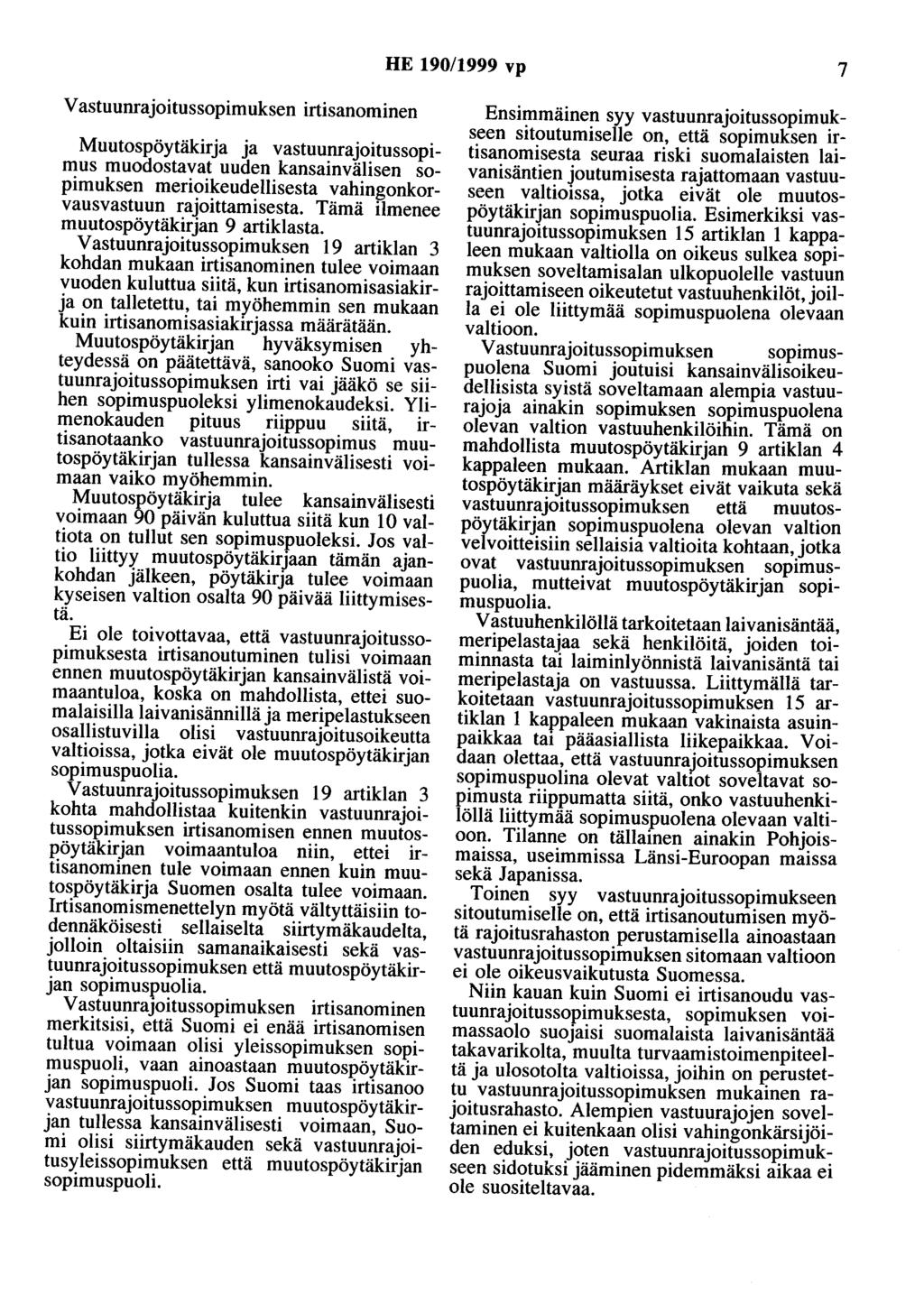 HE 190/1999 vp 7 Vastuunrajoitussopimuksen irtisanominen Muutospöytäkirja ja vastuunrajoitussopimus muodostavat uuden kansainvälisen sopimuksen merioikeudellisesta vahingonkorvausvastuun