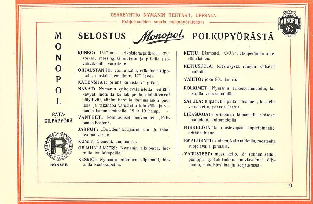 M N P L RATA- KILPAPYÖRÄ MNSPE SELSTUS SAKEYHTIÖ NYMANIN TEHTAAT, UPPSALA Monopol RUNK: 1 1 /s"ruots. crikoisteräsputkesta, 22" korkea, messingillä juotettu ja pitkillä sisävahvikkeilla varustettu.