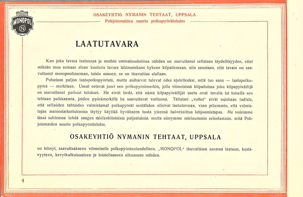 LAATUTAVARA Kun joku tavara laatuunsa ja muihin ominaisuuksiinsa nähden on saavuttanut sellaisen täydellisyyden, ettei mikään muu samaan alaan kuuluva tavara lähimainkaan kykene kilpailemaan, niin