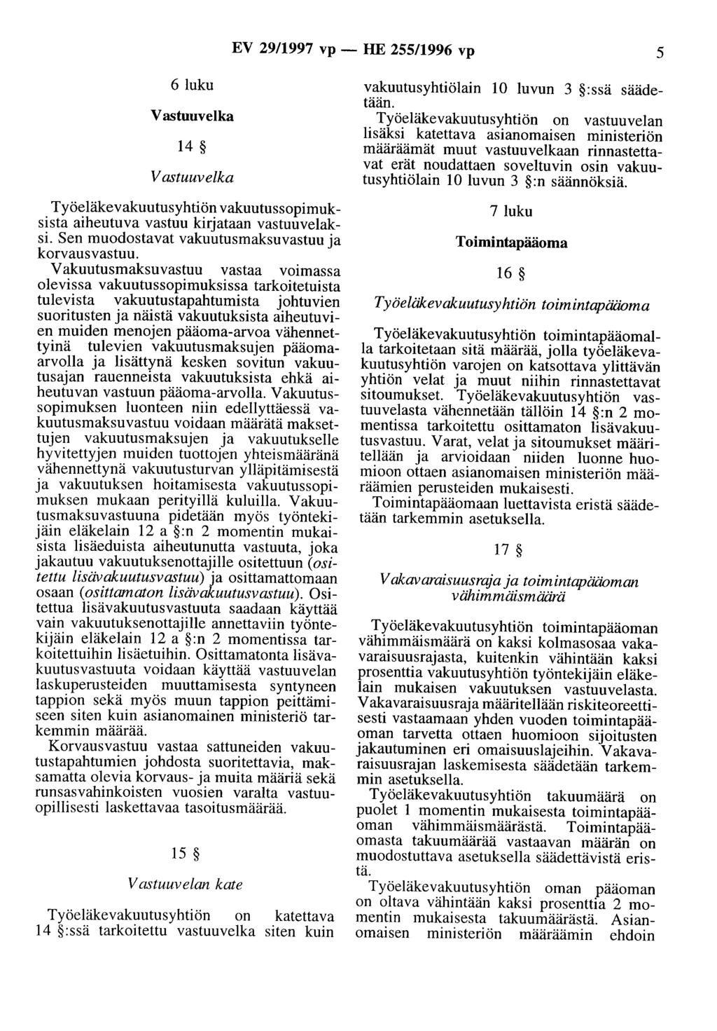 EV 29/1997 vp - HE 255/1996 vp 5 6 luku V astuuvelka 14 V astuuvelka Työeläkevakuutusyhtiön vakuutussopimuksista aiheutuva vastuu kirjataan vastuuvelaksi.