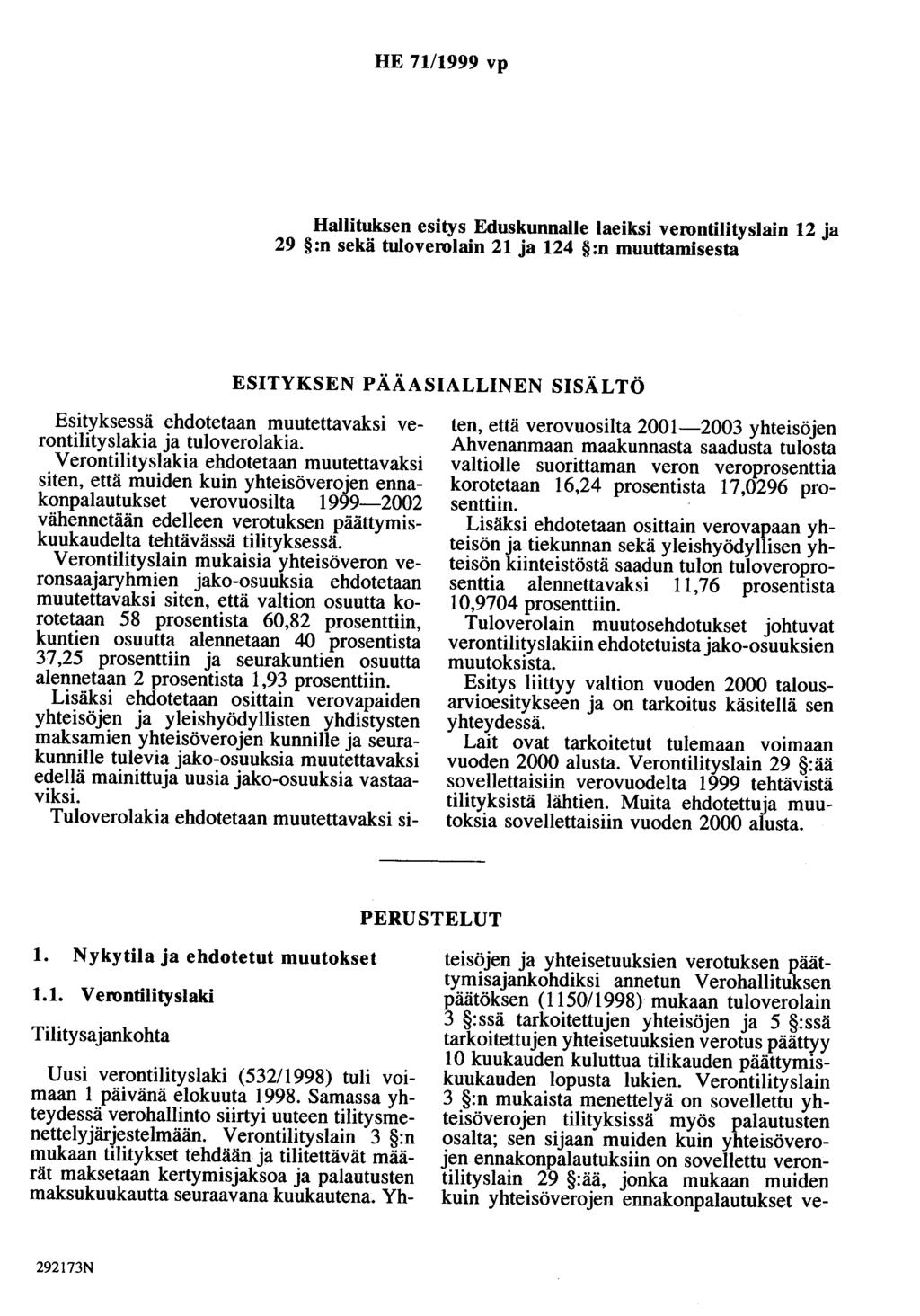 HE 71/1999 vp Hallituksen esitys Eduskunnalle laeiksi verontilityslain 12 ja 29 :n sekä tuloverolain 21 ja 124 :n muuttamisesta ESITYKSEN PÄÄASIALLINEN SISÄLTÖ Esityksessä ehdotetaan muutettavaksi