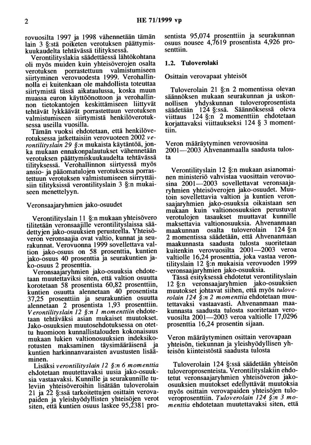 2 HE 71/1999 vp rovuosilta 1997 ja 1998 vähennetään tämän lain 3 :stä poiketen verotuksen päättymiskuukaudelta tehtävässä tilityksessä.