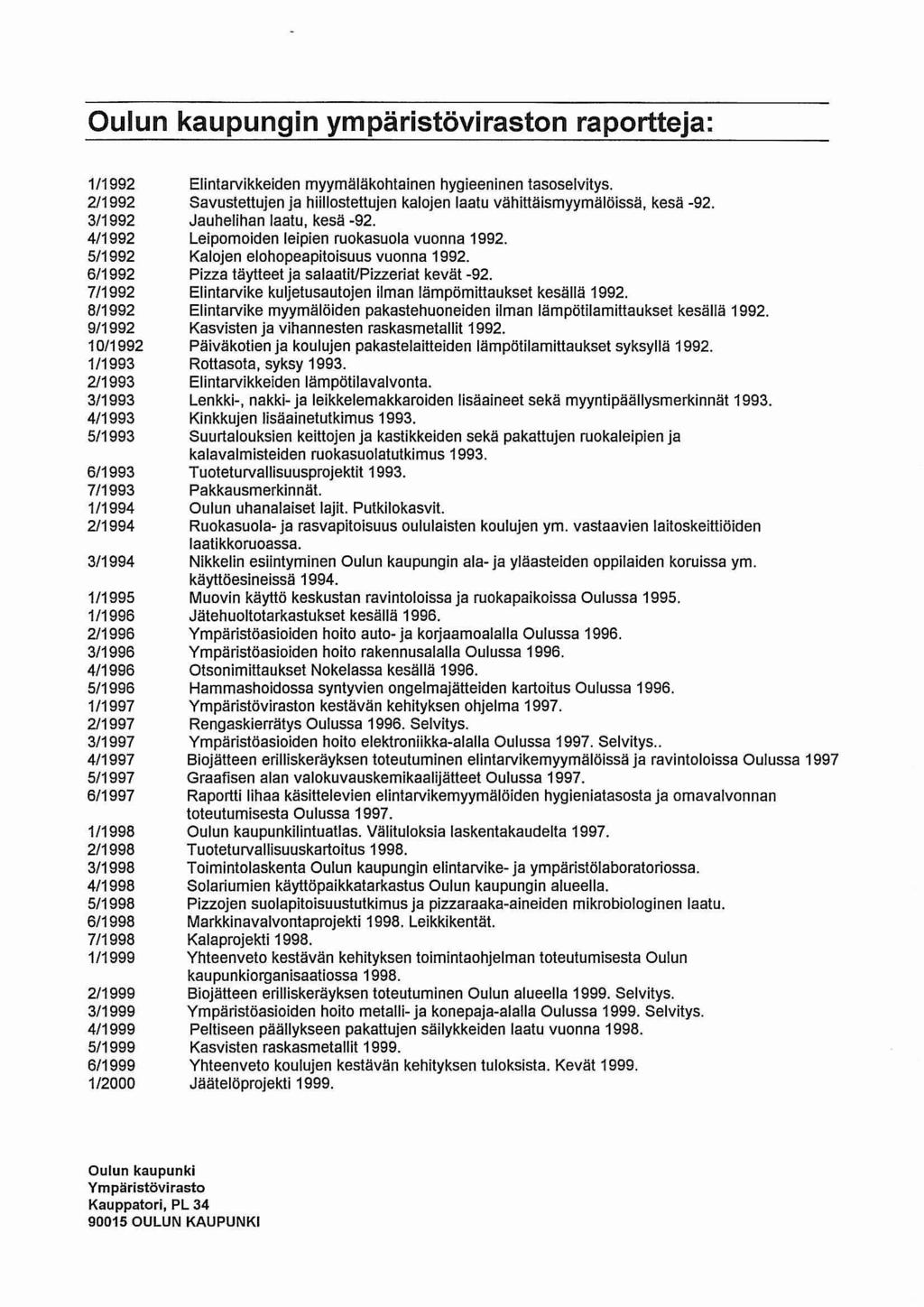 Oulun kaupungin ympäristöviraston raportteja: 1/1992 2/1992 3/1992 4/1992 5/1992 6/1992 7/1992 8/1992 9/1992 10/1992 1/1993 2/1993 3/1993 4/1993 5/1993 6/1993 7/1993 1/1994 2/1994 3/1994 1/1995