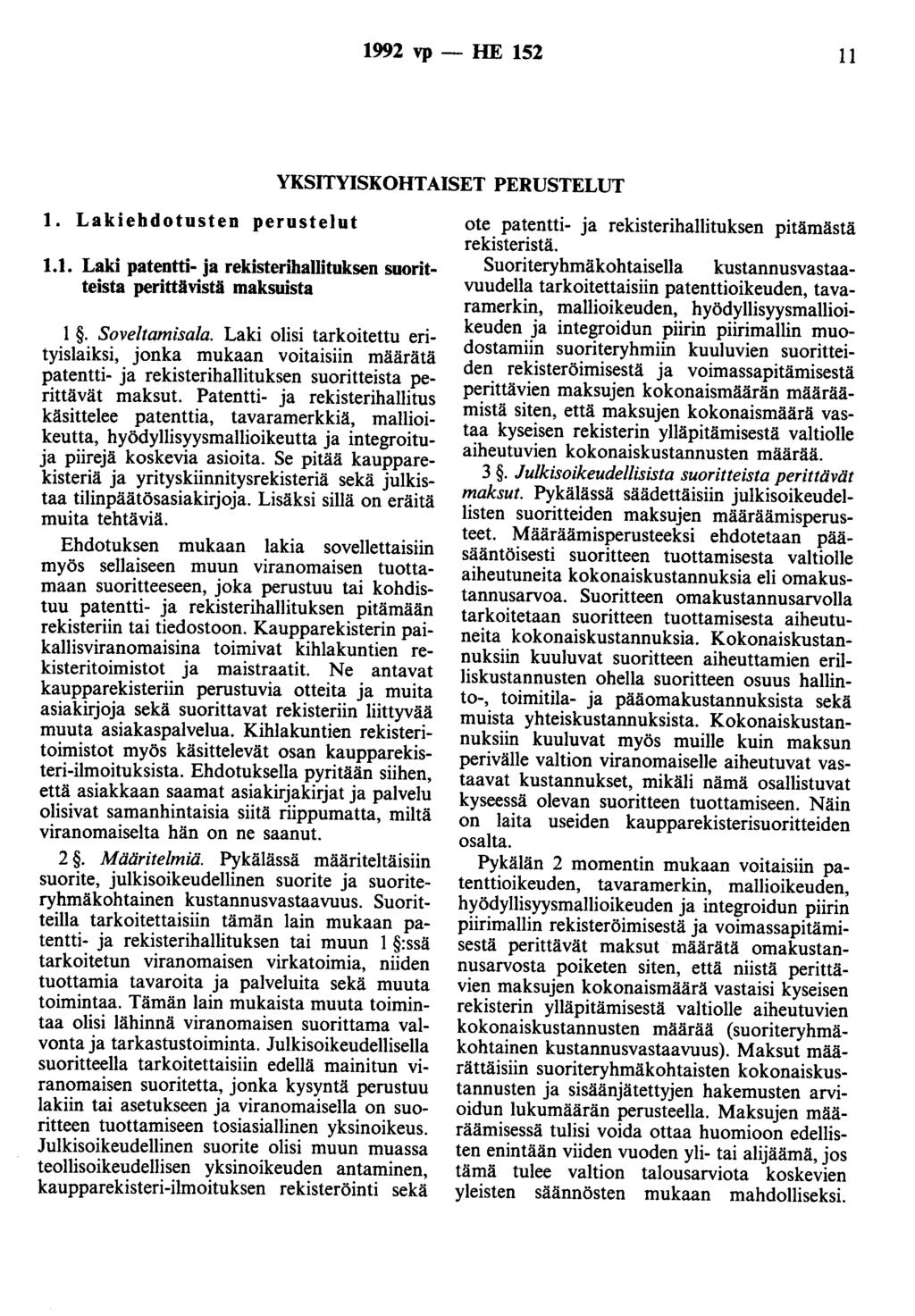 1992 vp - HE 152 11 YKSITYISKOHTAISET PERUSTELUT 1. ehdotusten perustelut 1.1. patentti- ja rekisterihallituksen suoritteista perittävistä maksuista 1. Soveltamisala.