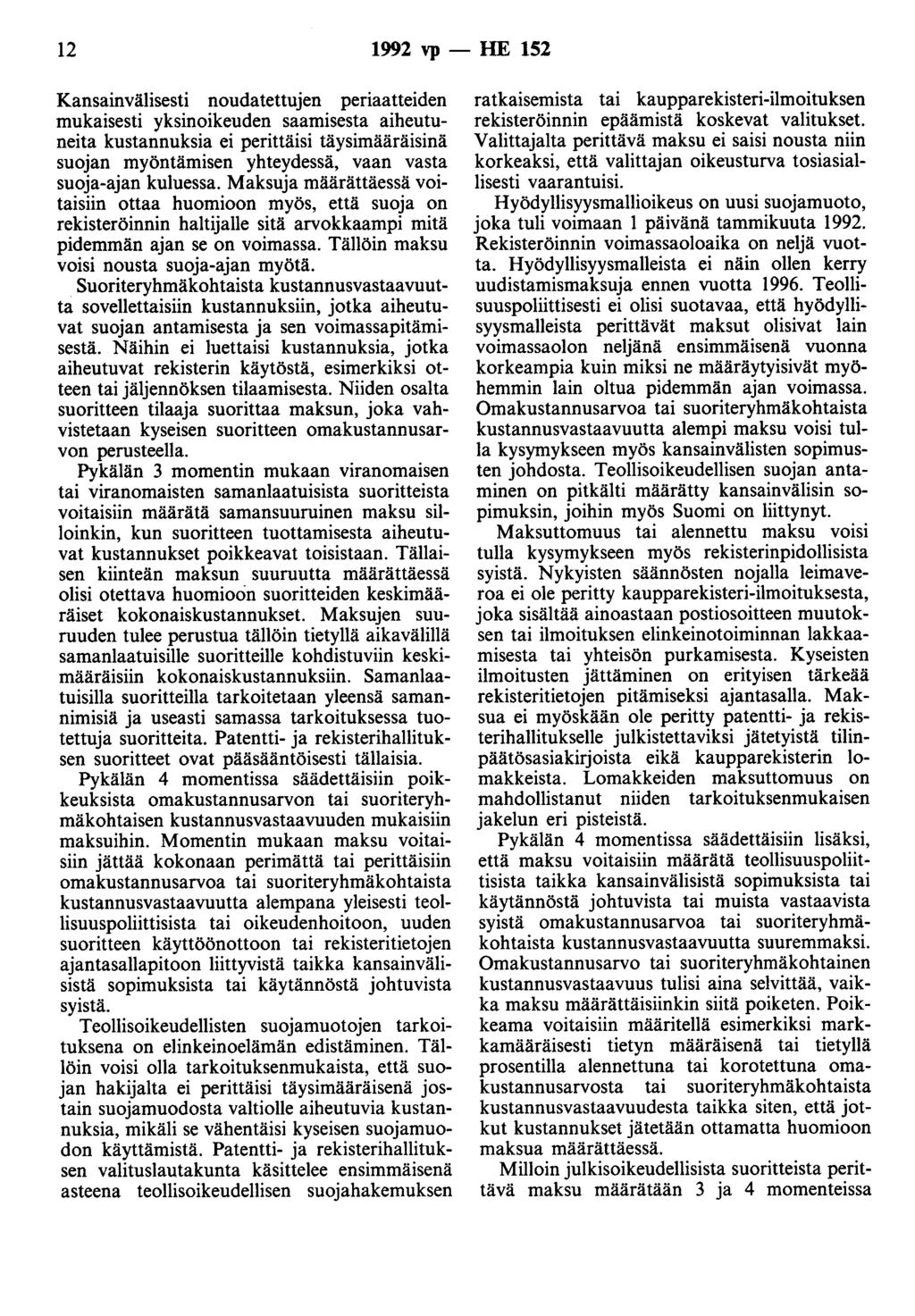 12 1992 vp - HE 1S2 Kansainvälisesti noudatettujen periaatteiden mukaisesti yksinoikeuden saamisesta aiheutuneita kustannuksia ei perittäisi täysimääräisinä suojan myöntämisen yhteydessä, vaan vasta