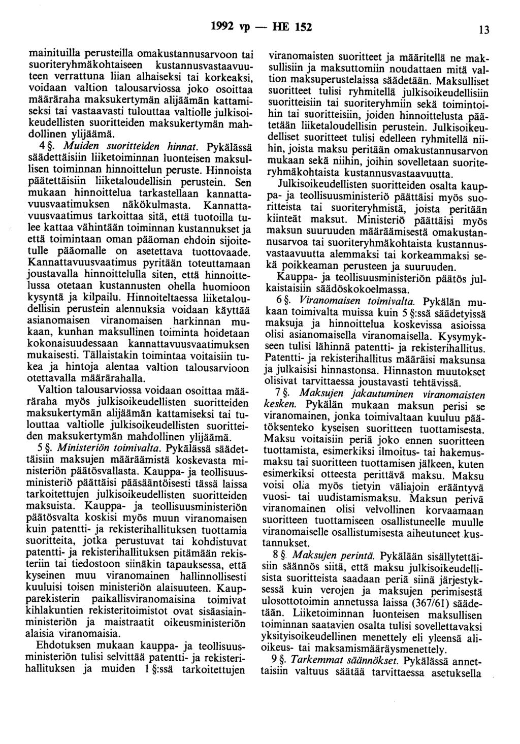 1992 vp - HE 152 13 mainituilla perusteilla omakustannusarvoon tai suoriteryhmäkohtaiseen kustannusvastaavuuteen verrattuna liian alhaiseksi tai korkeaksi, voidaan valtion talousarviossa joko