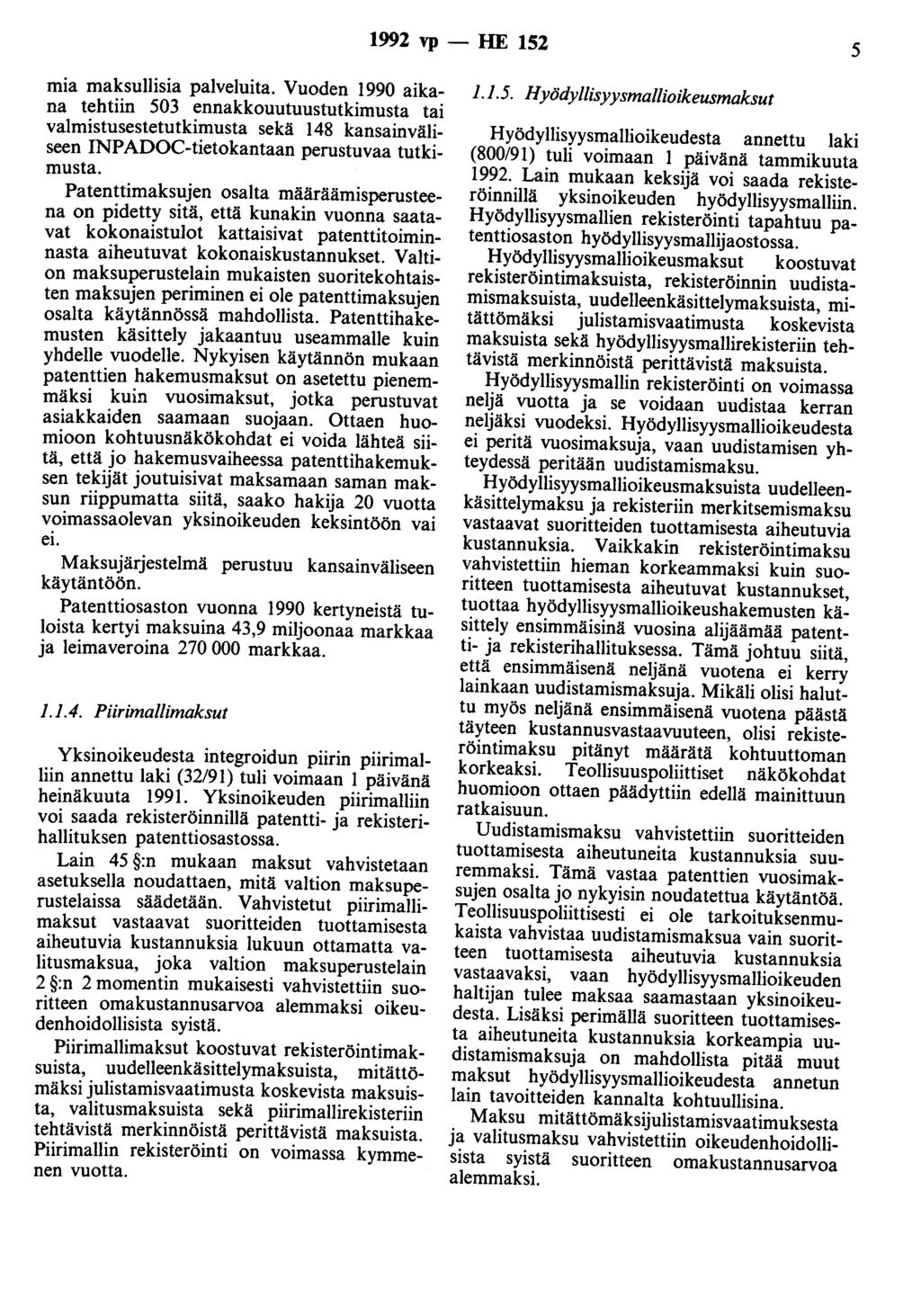 1992 vp - HE 152 5 mia maksullisia palveluita. Vuoden 1990 aikana tehtiin 503 ennakkouutuustutkimusta tai valmistusestetutkimusta sekä 148 kansainväliseen INPADOC-tietokantaan perustuvaa tutkimusta.