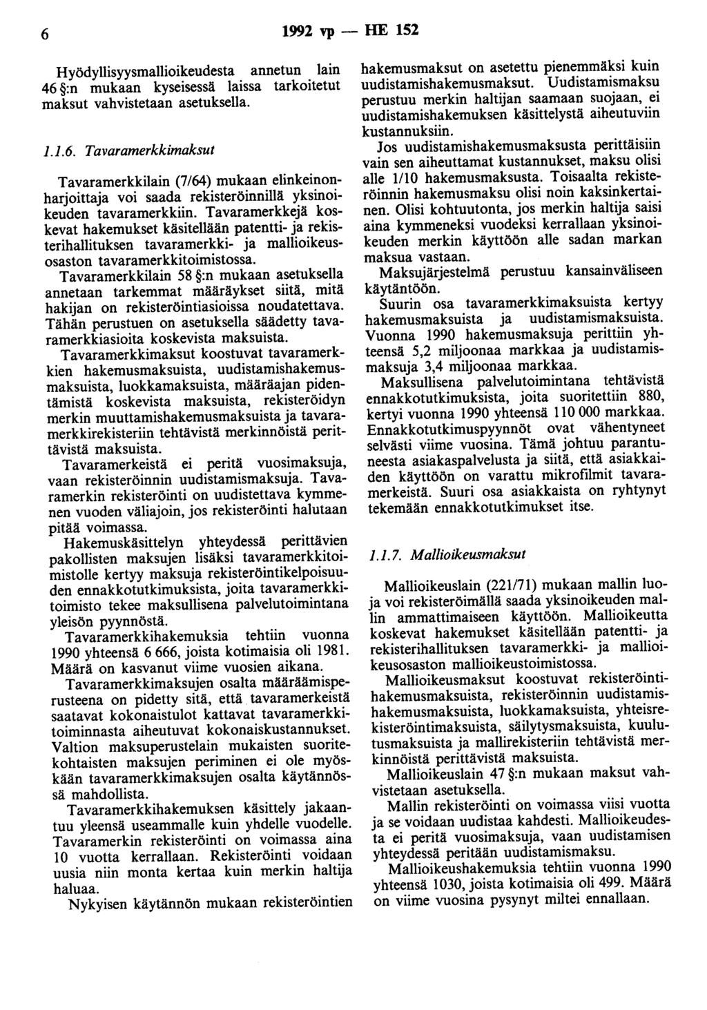 6 1992 vp - HE 152 Hyödyllisyysmallioikeudesta annetun lain 46 :n mukaan kyseisessä laissa tarkoitetut maksut vahvistetaan asetuksella. 1.1.6. Tavaramerkkimaksut Tavaramerkkilain (7/64) mukaan elinkeinonharjoittaja voi saada rekisteröinnillä yksinoikeuden tavaramerkkiin.