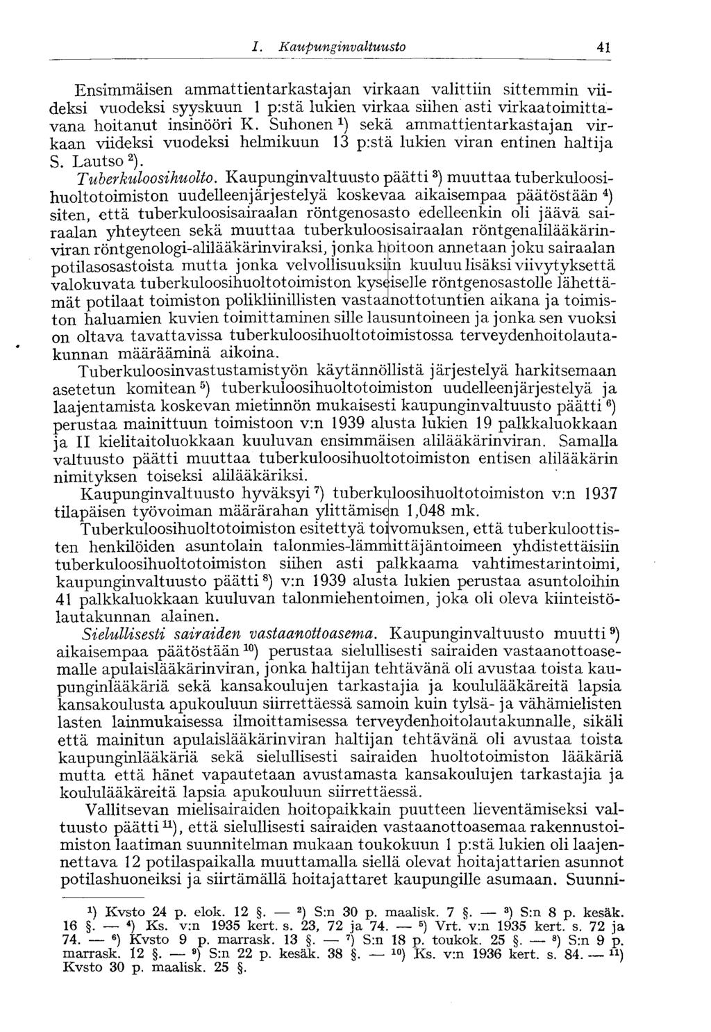 /., Kaupunginvaltuusto 41 Ensimmäisen ammattientarkastajan virkaan valittiin sittemmin viideksi vuodeksi syyskuun 1 pistä lukien virkaa siihen asti virkaatoimittavana hoitanut insinööri K.