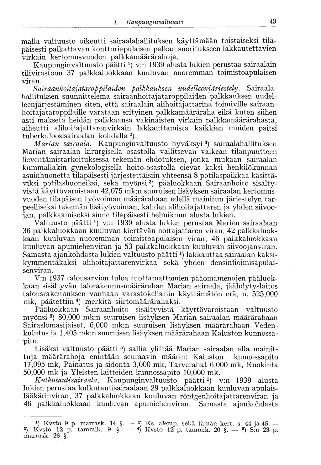 /., Kaupunginvaltuusto 43 maila valtuusto oikeutti sairaalahallituksen käyttämään toistaiseksi tilapäisesti palkattavan konttoriapulaisen palkan suoritukseen lakkautettavien virkain kertomusvuoden