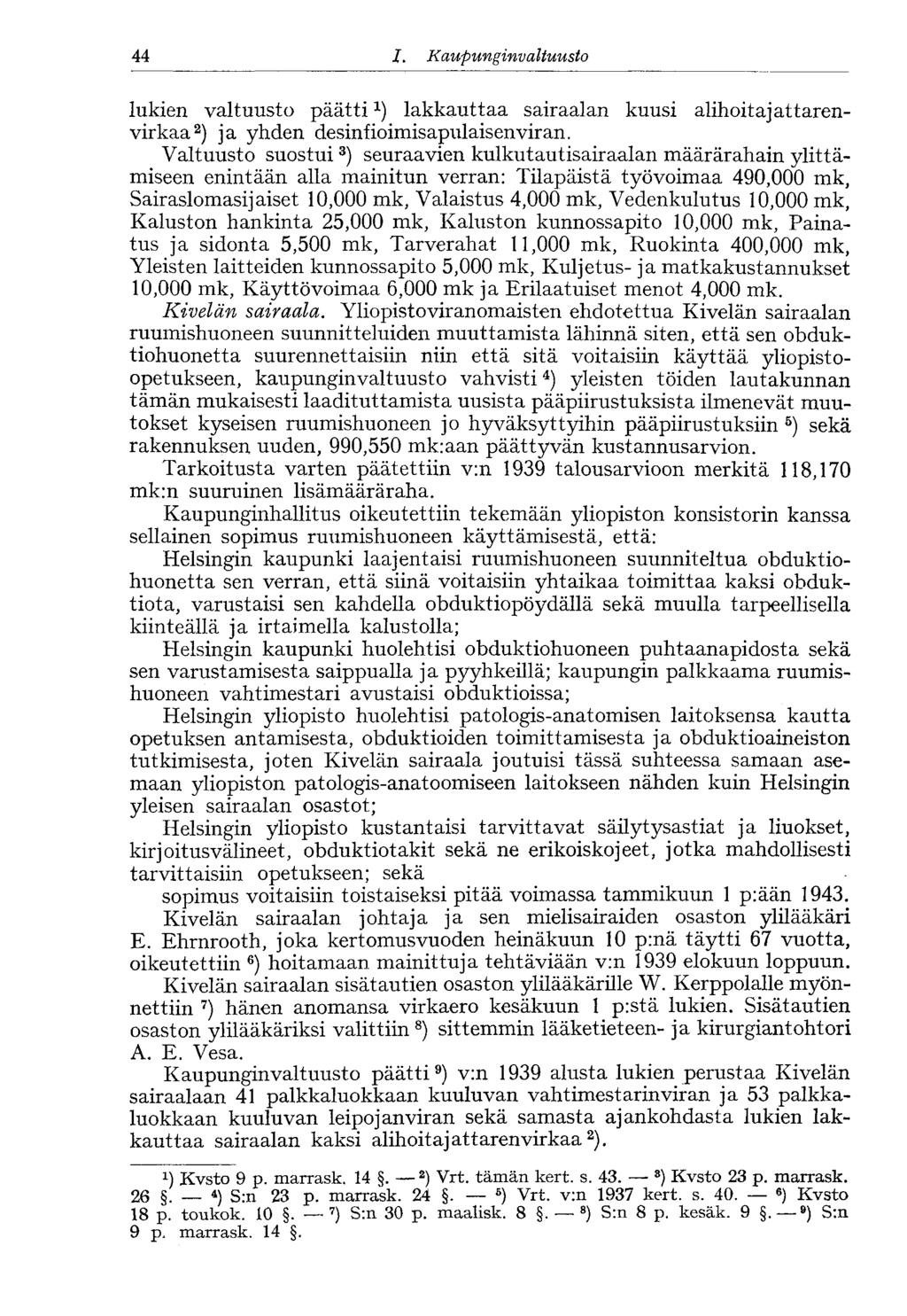 44 /., Kaupunginvaltuusto 44 lukien valtuusto päätti ^ lakkauttaa sairaalan kuusi alihoitajattarenvirkaa 2 ) ja yhden desinfioimisapulaisenviran.