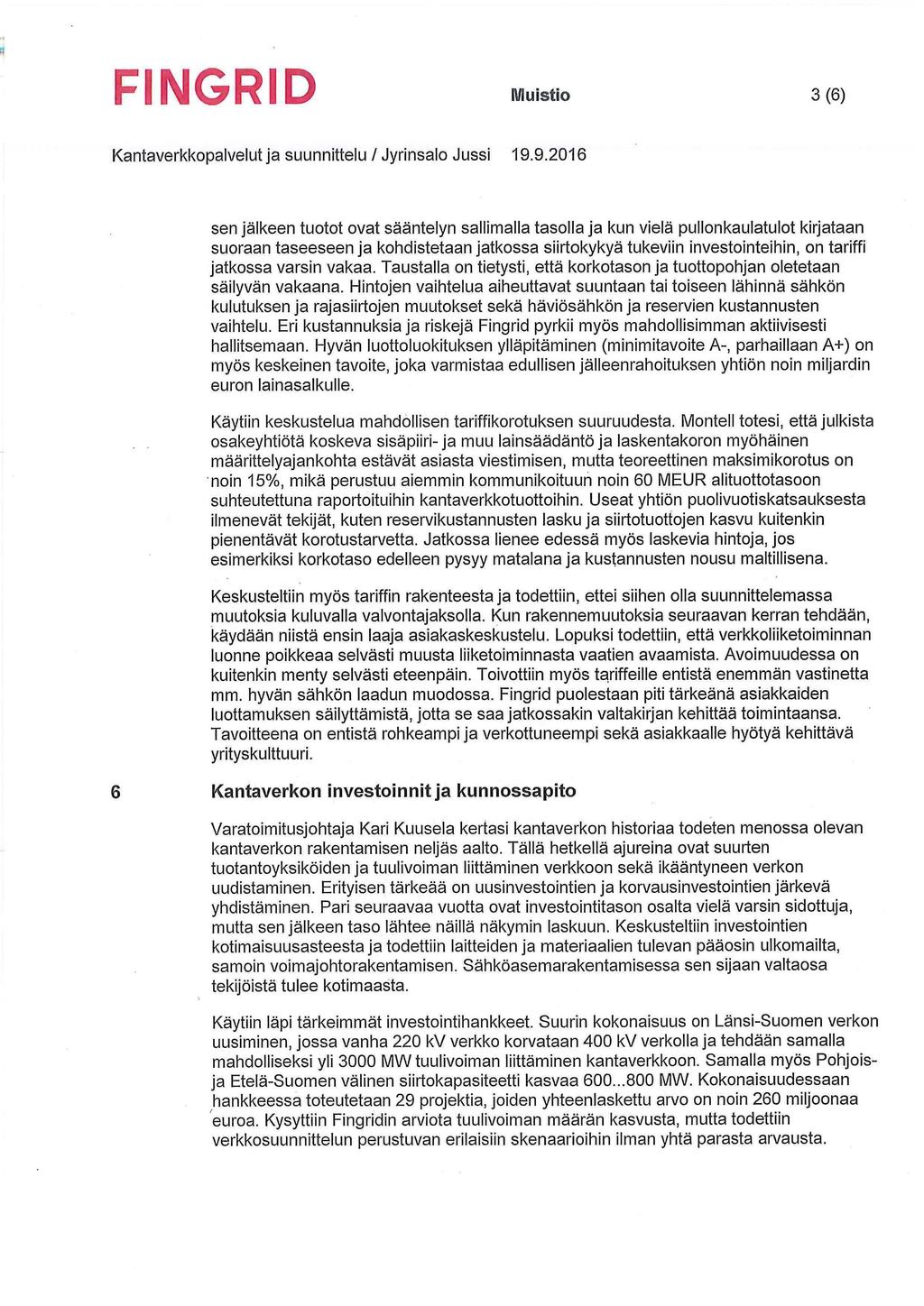 Muistio 3(6) sen jälkeen tuotot ovat sääntelyn sallimalla tasolla ja kun vielä pullonkaulatulot kirjataan suoraan taseeseen ja kohdistetaan jatkossa siirtokykyä tukeviin investointeihin, on tariffi